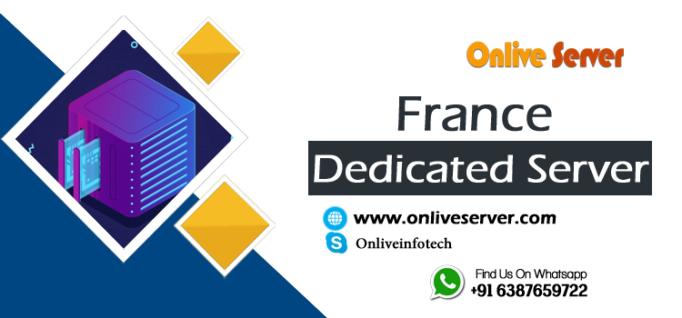 France Dedicated Server – Ideal Choice for Selecting Powerful Server with Onlive Server