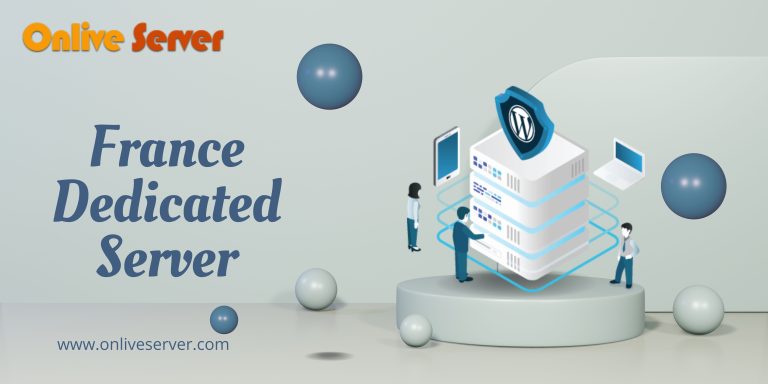 Why France Dedicated Server is the Best Choice for Website Traffic